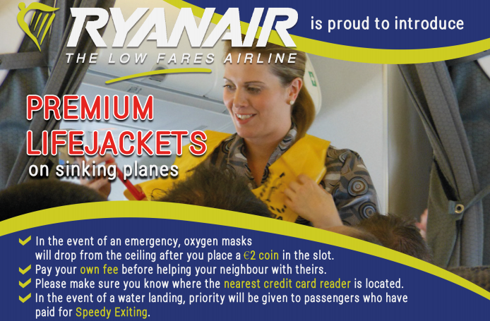Advert: ‘Ryanair – the low fares airline – is proud to introduce premium lifejackets on sinking planes.’
                Image is of a Ryanair flight attendant doing the life jacket demonstration.